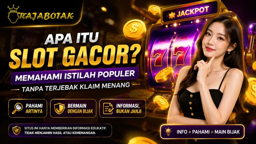 RajaBotak membahas apa itu slot gacor dan istilah populer dalam permainan slot